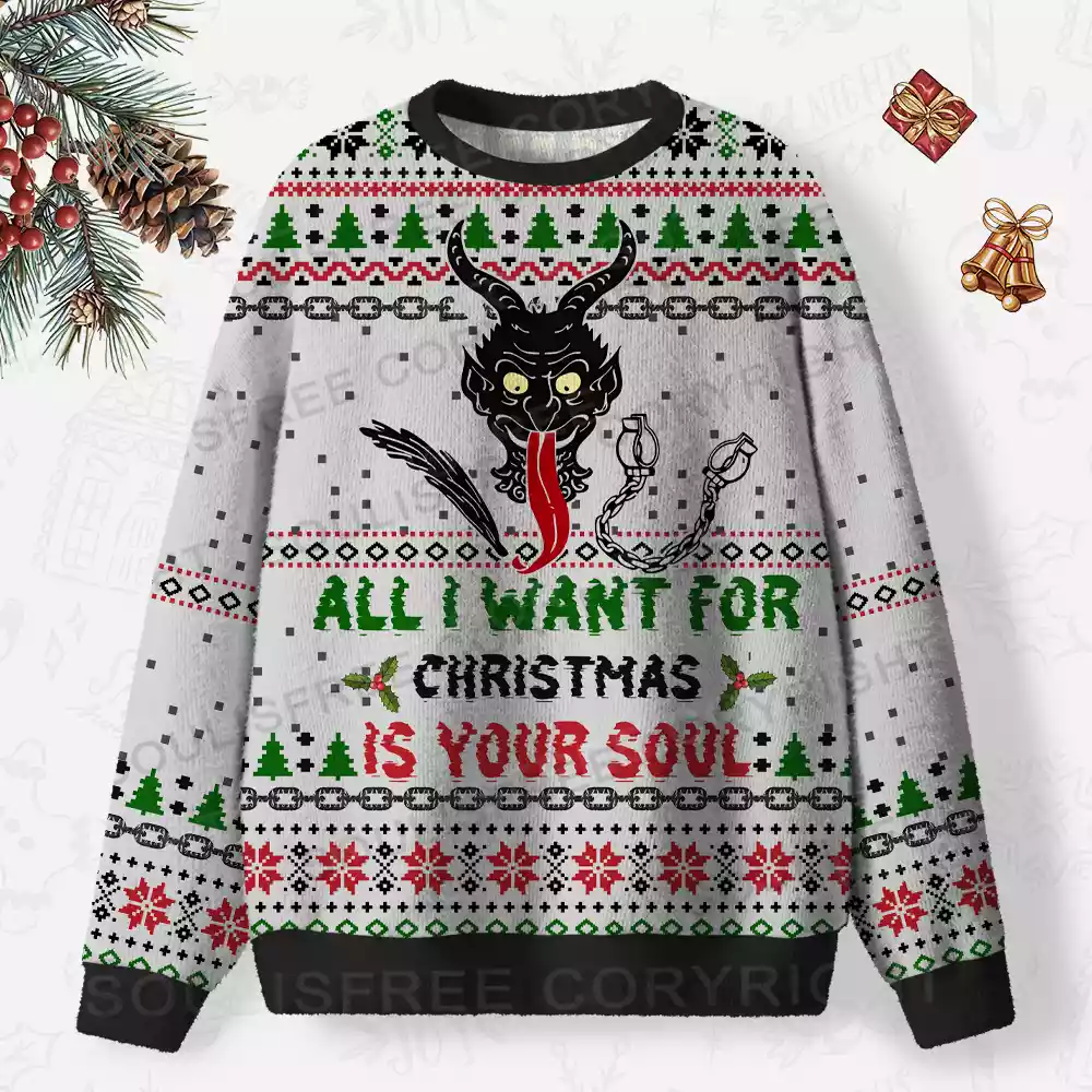 ALL I WANT FOR CHRISTMAS IS YOUR SOUL Ugly Christmas Knit Sweatshirt