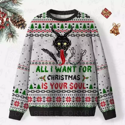 ALL I WANT FOR CHRISTMAS IS YOUR SOUL Ugly Christmas Knit Sweatshirt