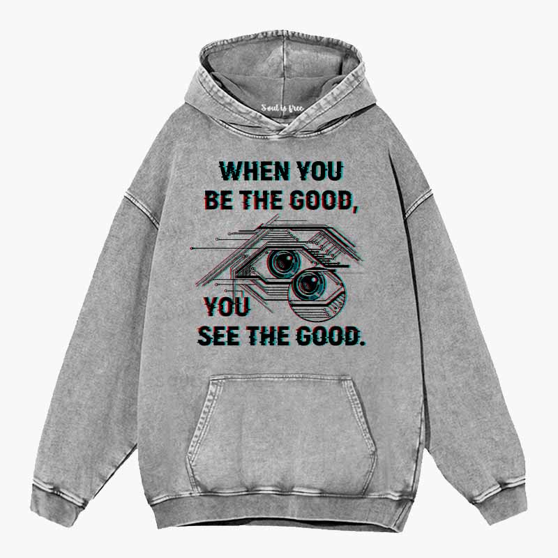 Soulisfree  WHEN YOU BE THE GOOD, YOU SEE THE GOOD Washed Hoodie