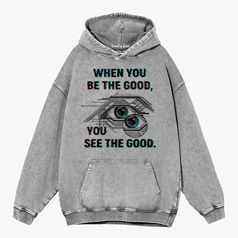 Soulisfree  WHEN YOU BE THE GOOD, YOU SEE THE GOOD Washed Hoodie
