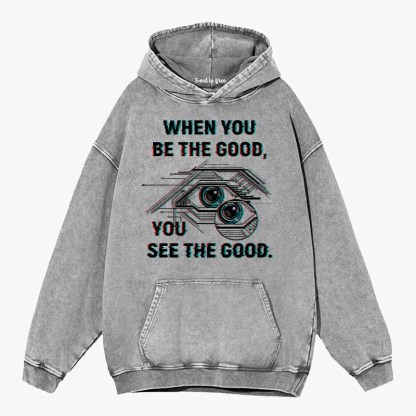 Soulisfree  WHEN YOU BE THE GOOD, YOU SEE THE GOOD Washed Hoodie