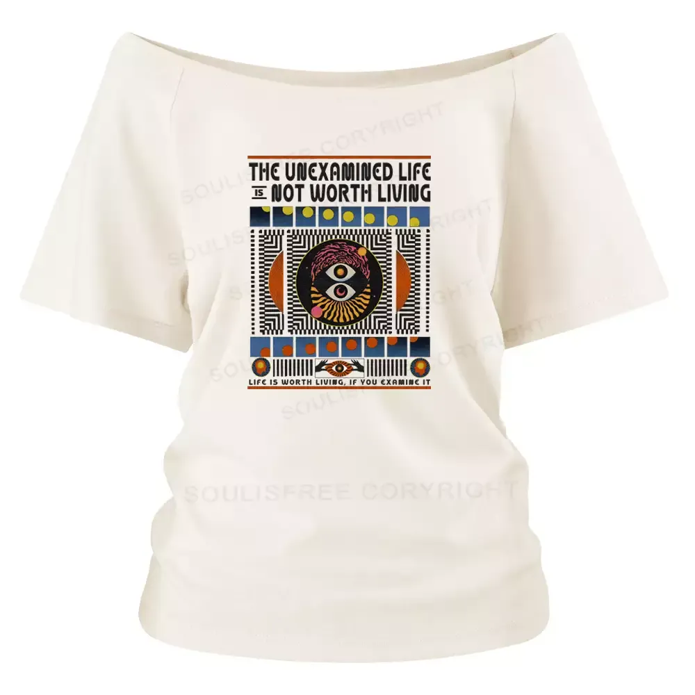 The Unexamined Life Not Worth Living Off Shoulder Top
