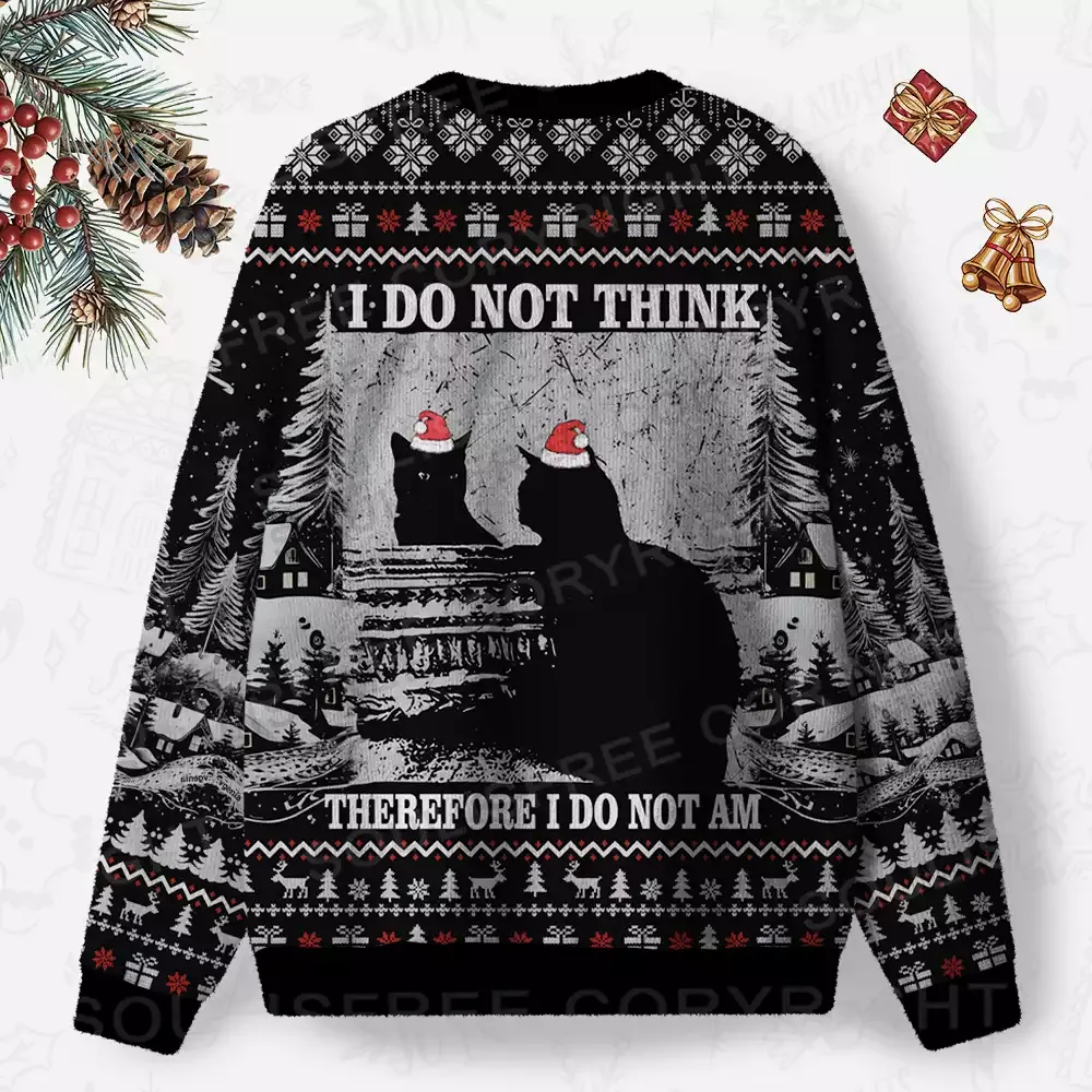 I DO NOT THINK THEREFORE I DO NOT AM Ugly Christmas Knit Sweatshirt