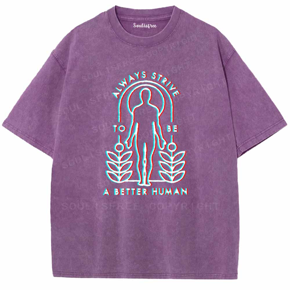 Soulisfree  ALWAYS STRIVE TO BE A BETTER HUMAN Washed Tee