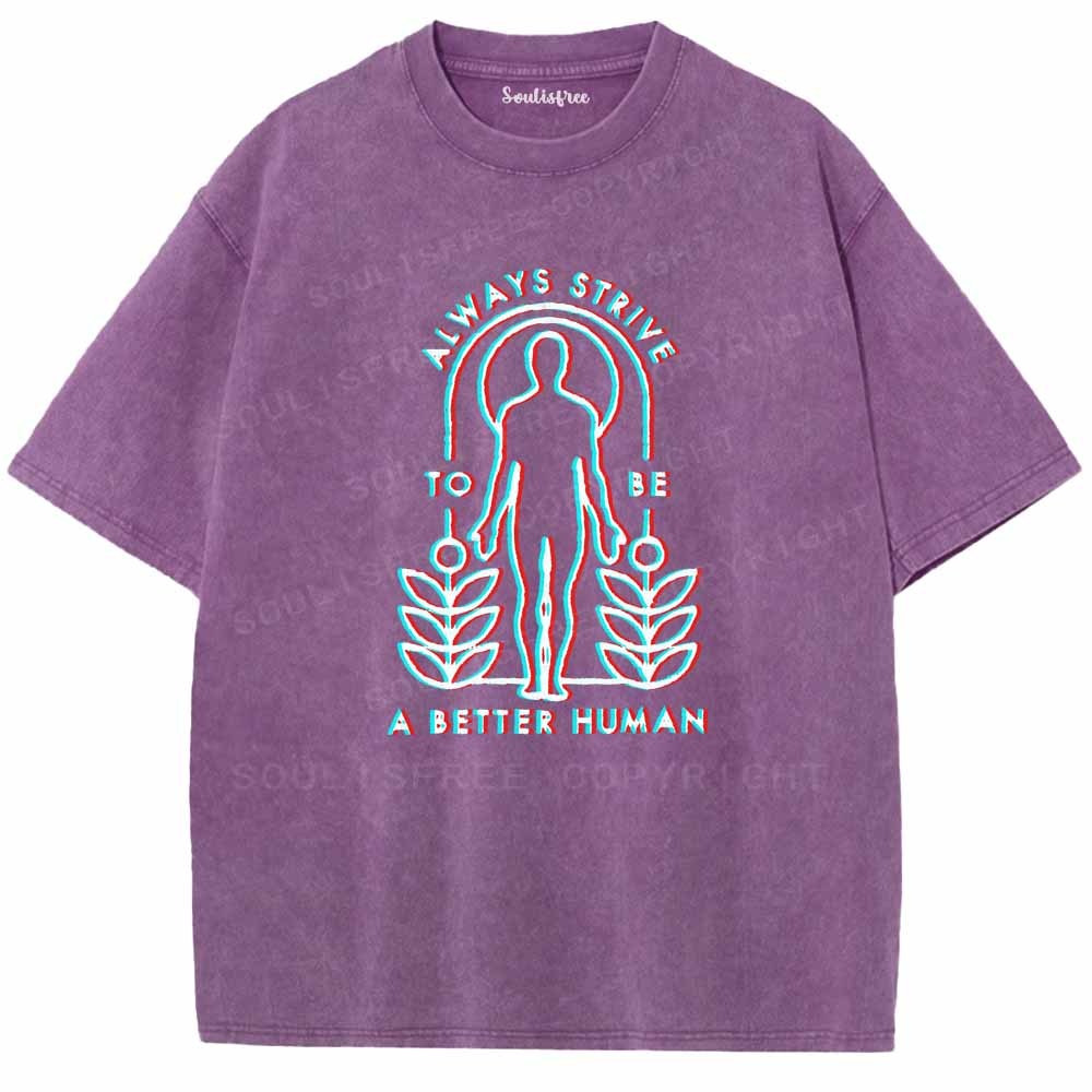 Soulisfree  ALWAYS STRIVE TO BE A BETTER HUMAN Washed Tee