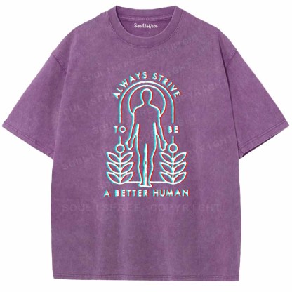 Soulisfree  ALWAYS STRIVE TO BE A BETTER HUMAN Washed Tee