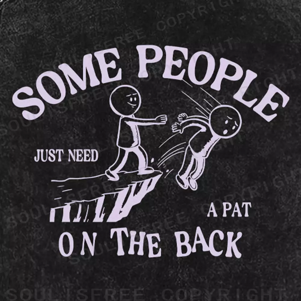 SOME PEOPLE JUST NEED A PAT ON THE BACK Washed T-shirt