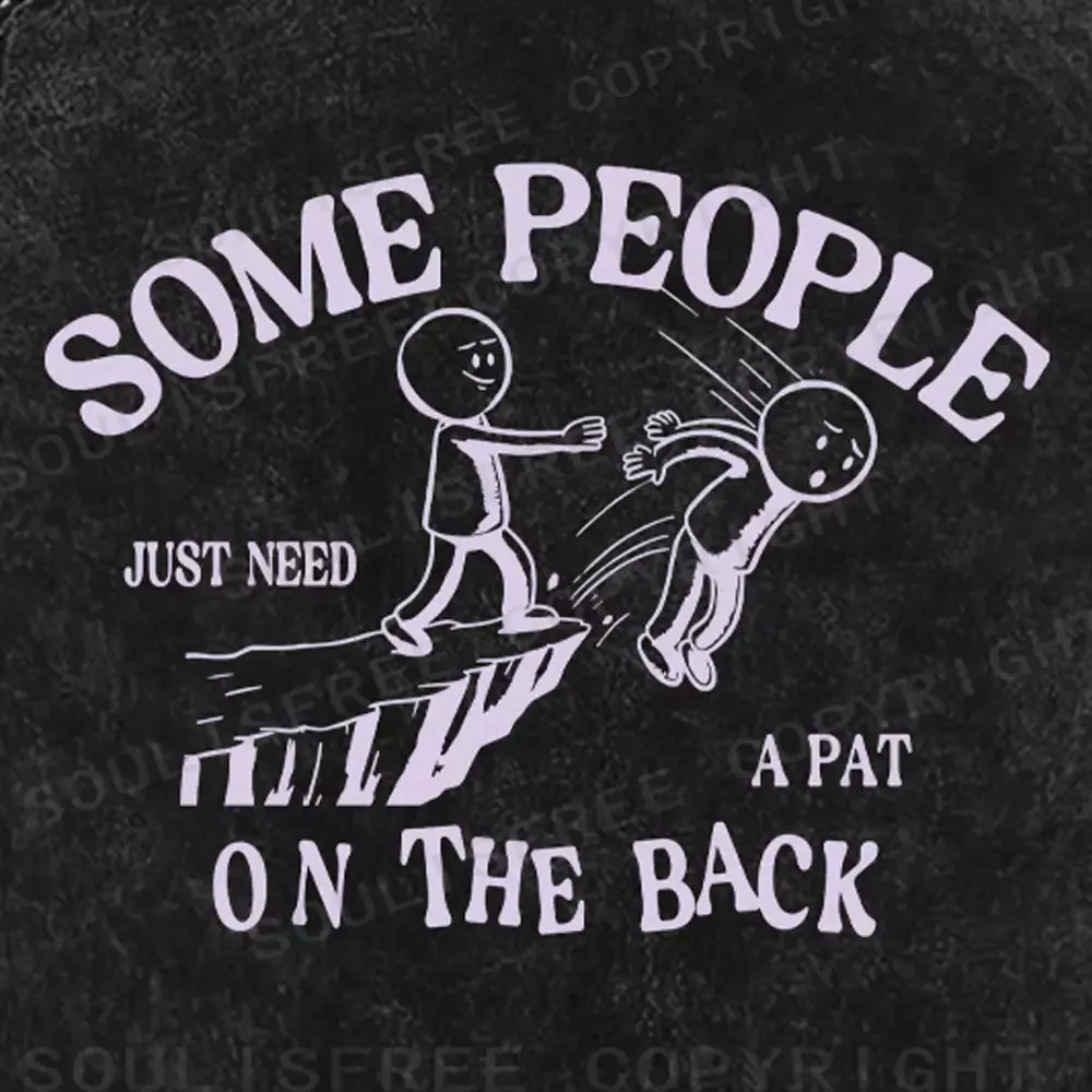 SOME PEOPLE JUST NEED A PAT ON THE BACK Washed T-shirt