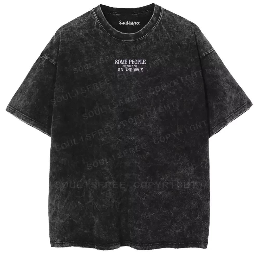 SOME PEOPLE JUST NEED A PAT ON THE BACK Washed T-shirt