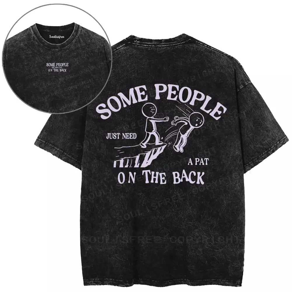 SOME PEOPLE JUST NEED A PAT ON THE BACK Washed T-shirt