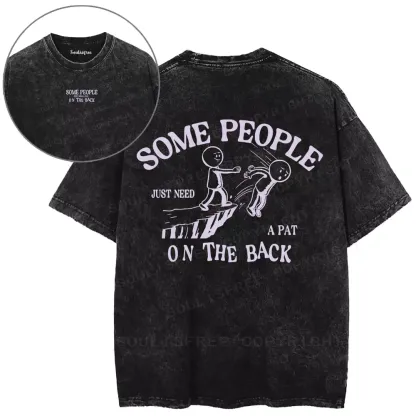 SOME PEOPLE JUST NEED A PAT ON THE BACK Washed T-shirt