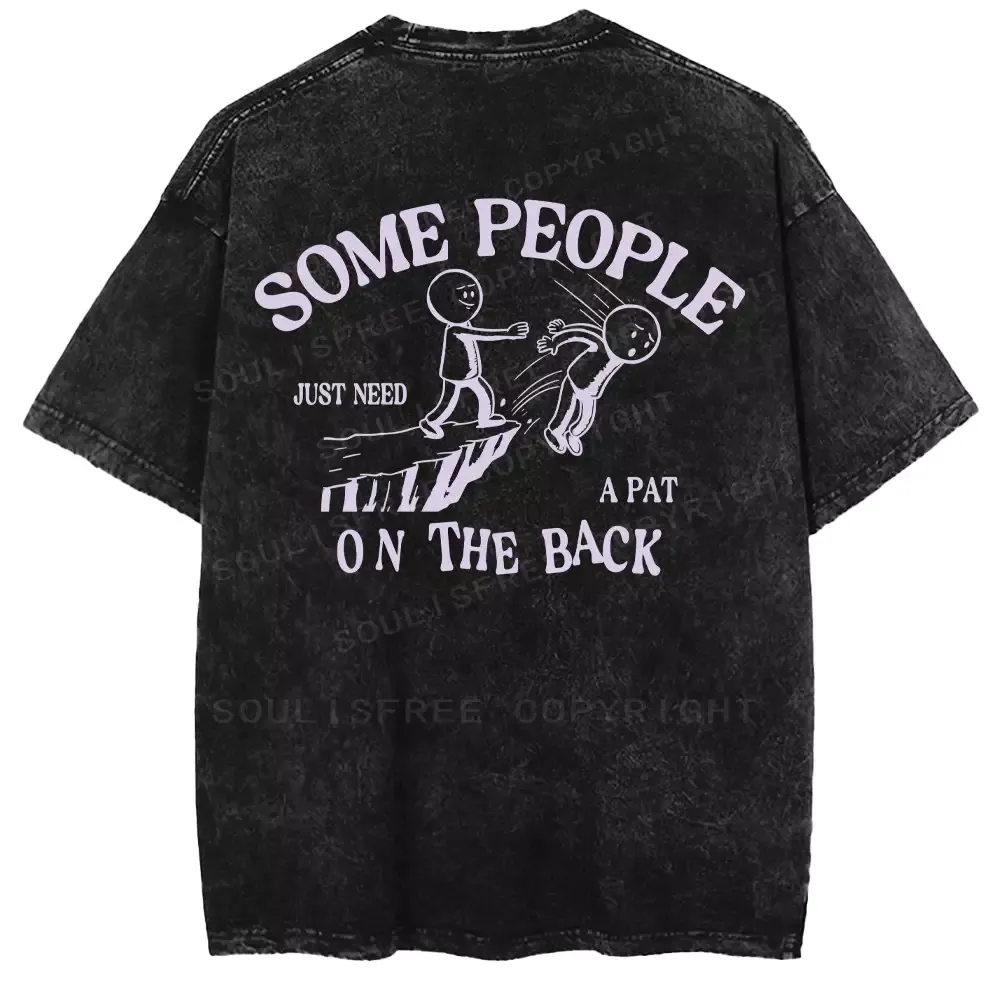 SOME PEOPLE JUST NEED A PAT ON THE BACK Washed T-shirt