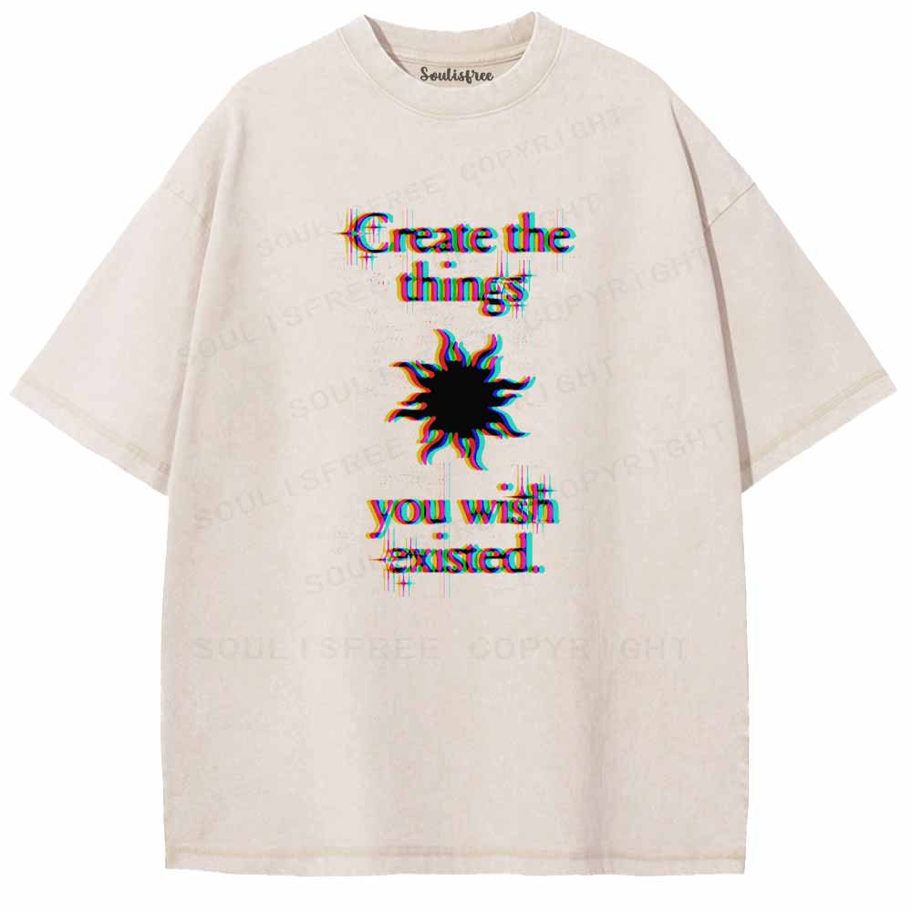 Soulisfree  CRERTE THE THINGS YOU WISH EXISTED Washed Tee
