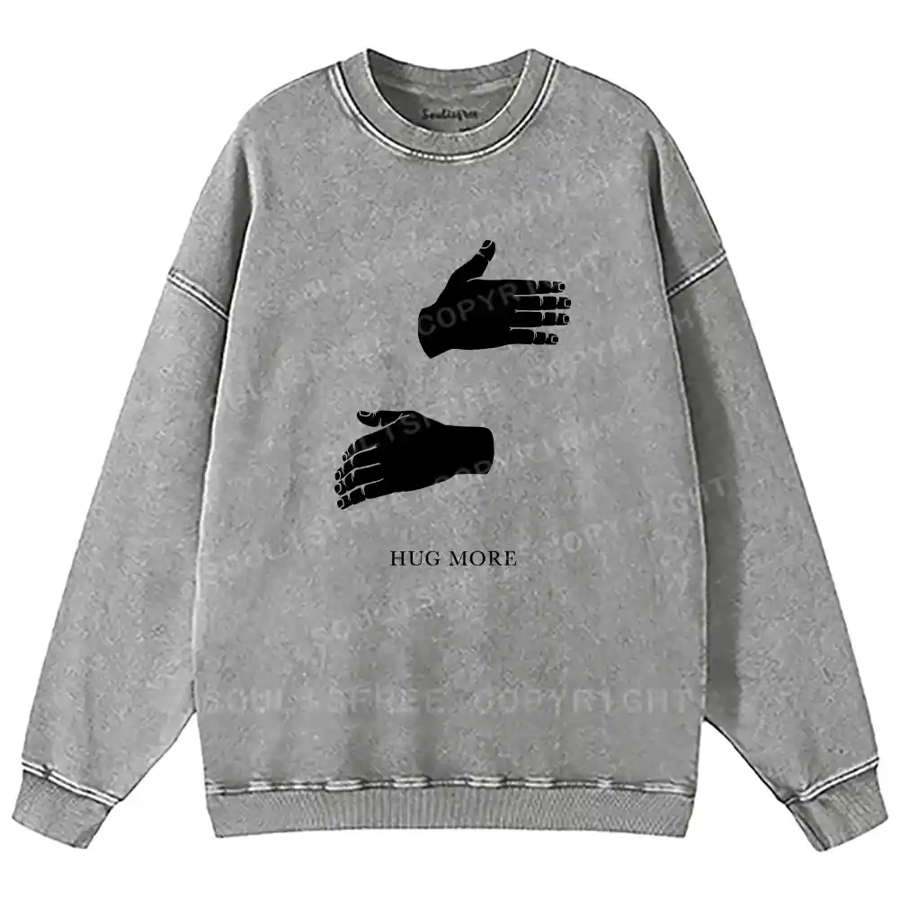 More Hugs Please Washed Sweatshirts