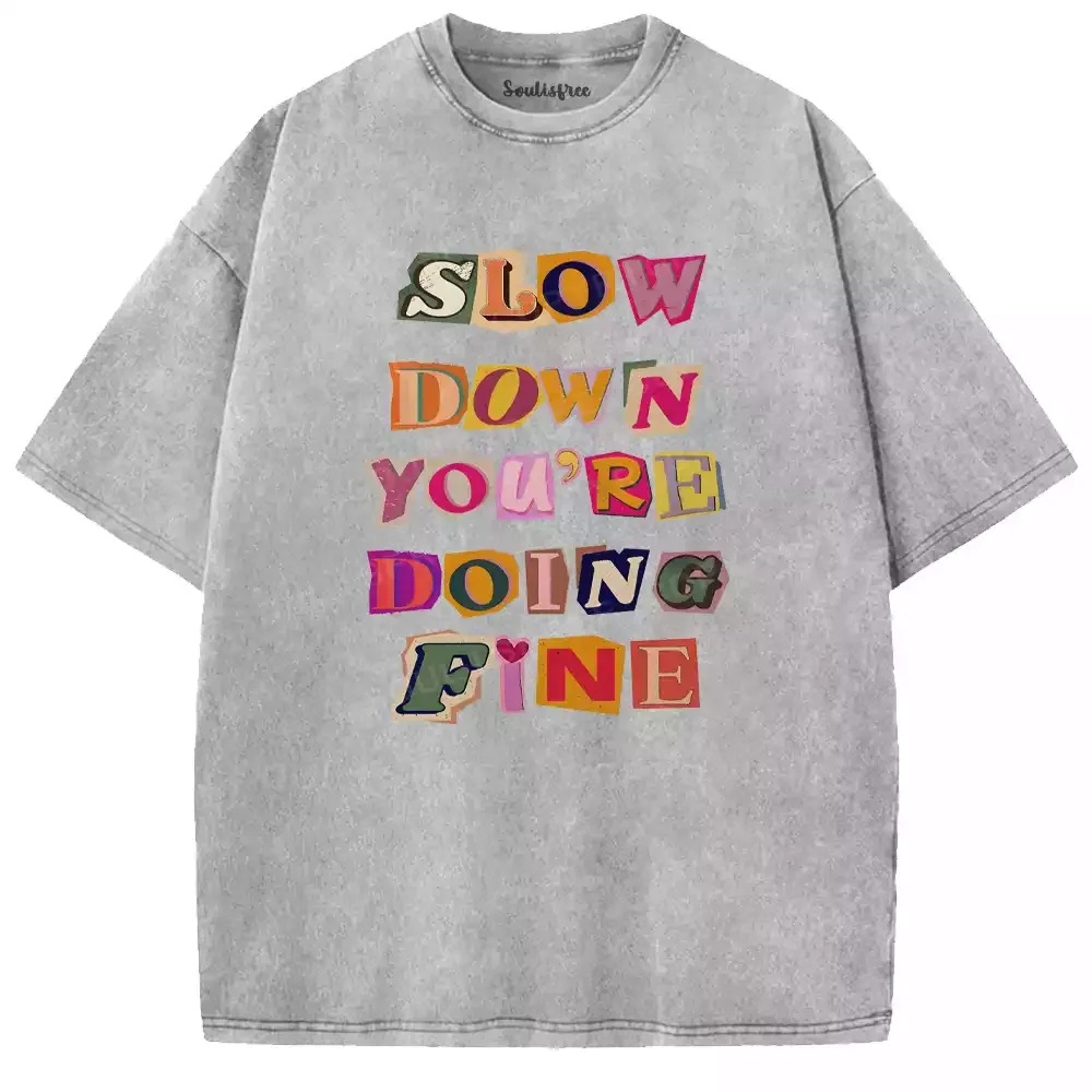 Slow Down, You’re Fine Washed T-shirt