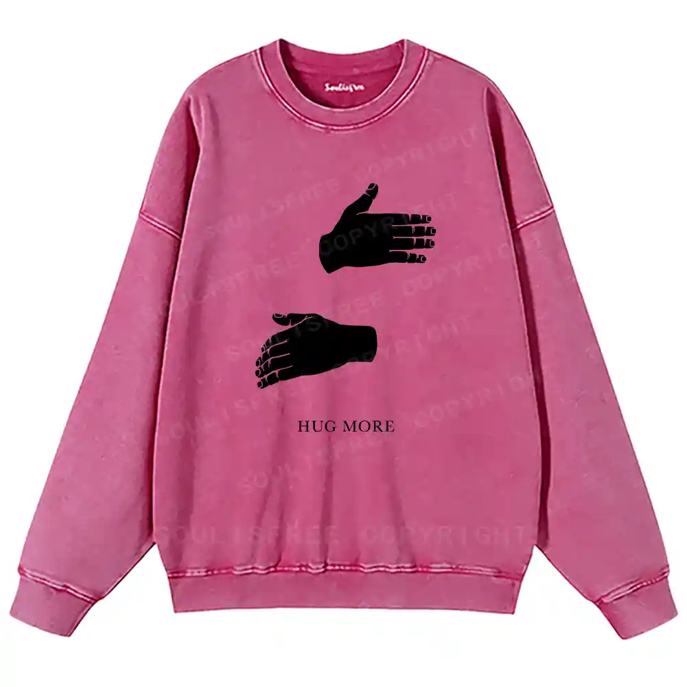 More Hugs Please Washed Sweatshirts