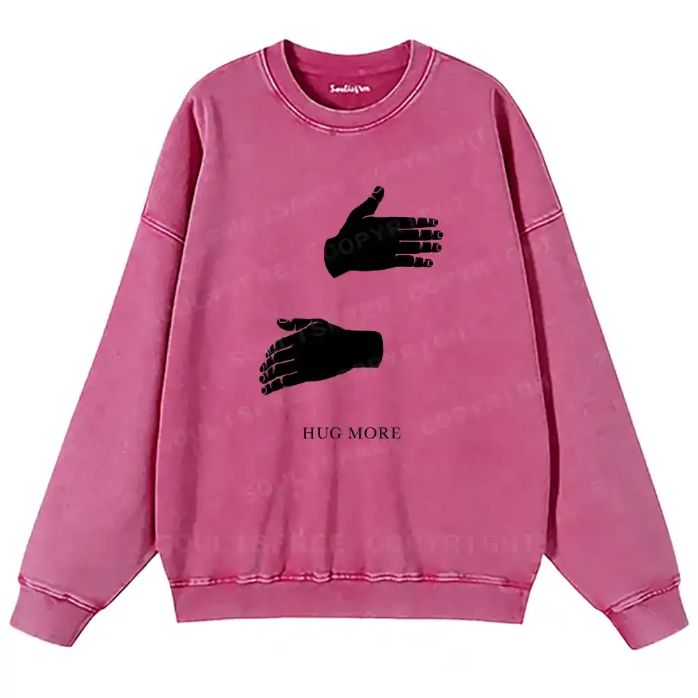 More Hugs Please Washed Sweatshirts