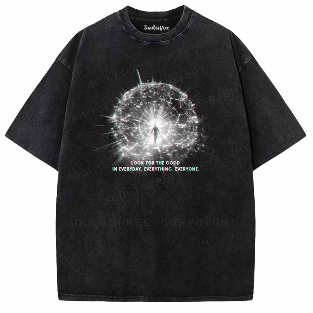 Soulisfree LOOK FOR THE GOOD IN EVERYDAY. EVERYTHING. EVERYONE. Washed Tee