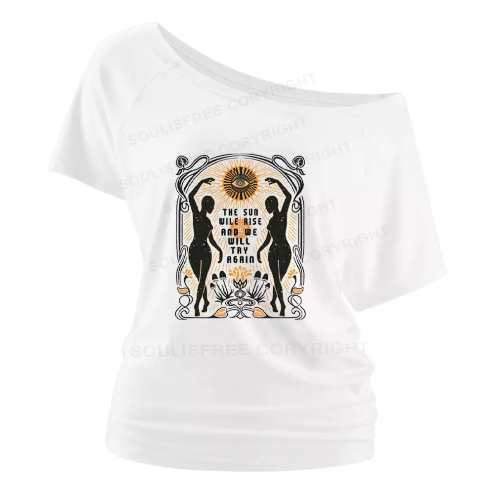 THE SUN WILE RISE AND WE WILL TRY AGAIN Off Shoulder Top