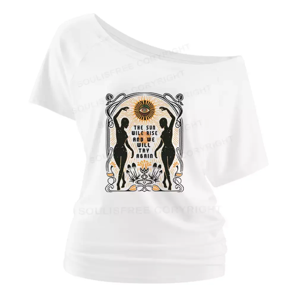 THE SUN WILE RISE AND WE WILL TRY AGAIN Off Shoulder Top