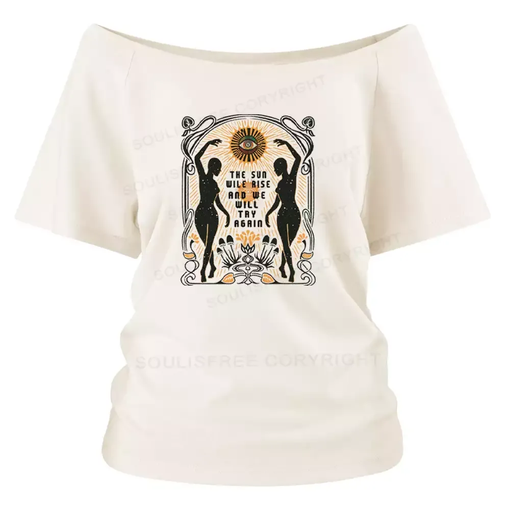 Designed THE SUN WILE RISE AND WE WILL TRY AGAIN Off Shoulder Top