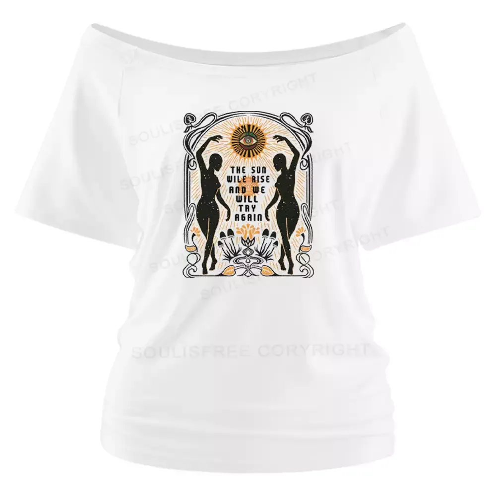 THE SUN WILE RISE AND WE WILL TRY AGAIN Off Shoulder Top