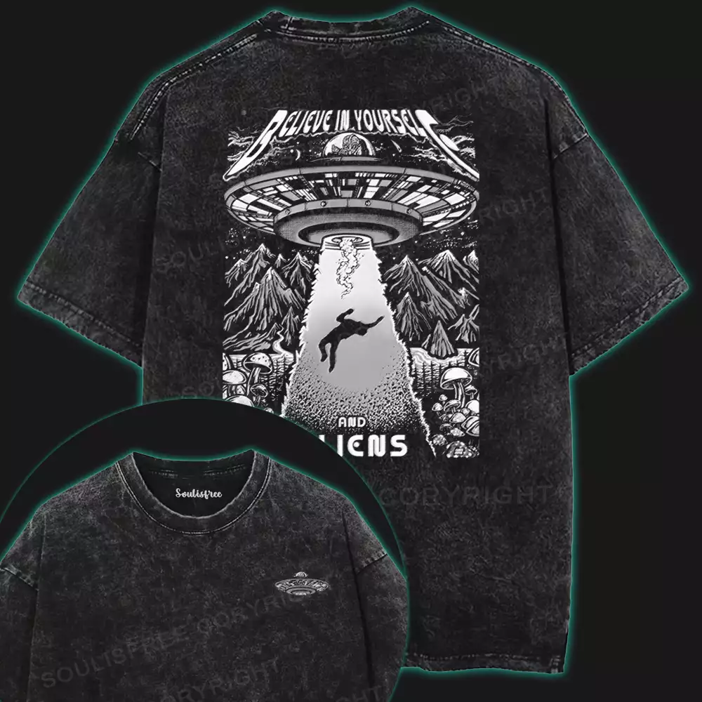 BELIEVE IN YOURSELF AND ALIENS Washed T-shirt