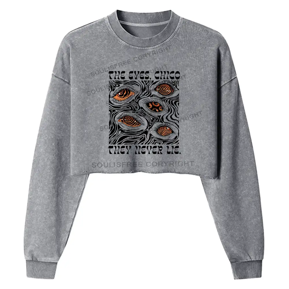 The Eyes Chico . They Never Lie Washed Cropped Sweatshirt