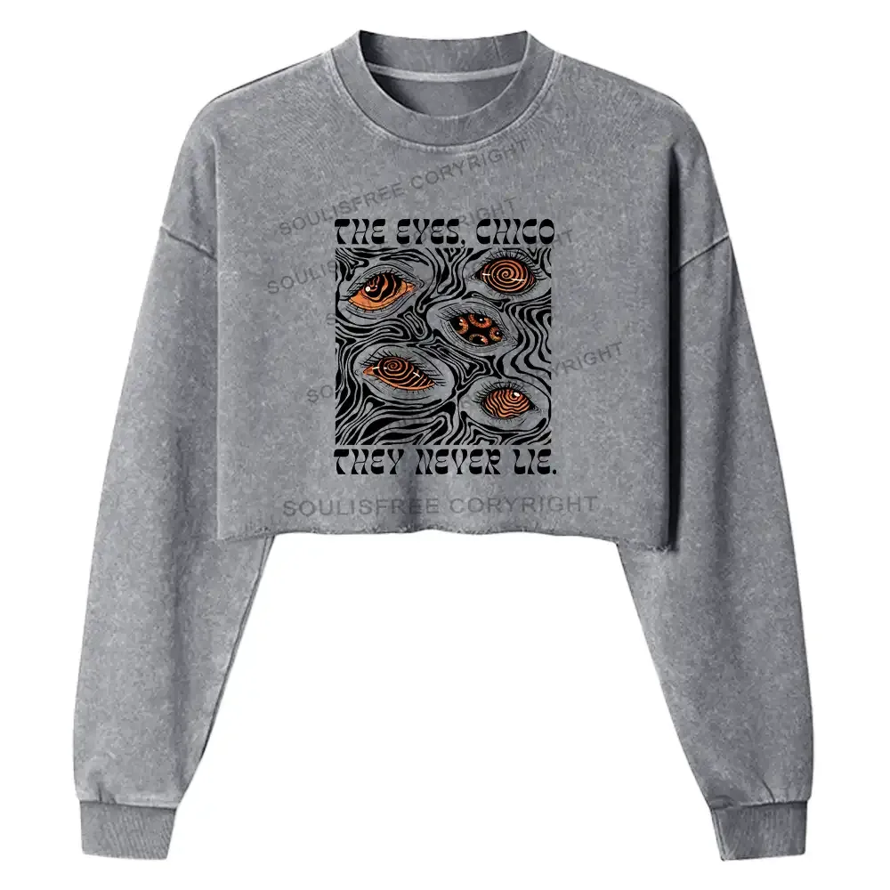Designed The Eyes Chico . They Never Lie Washed Cropped Sweatshirt