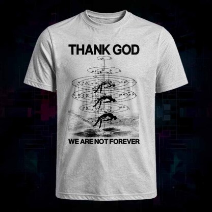 Soulisfree THANK GOD WE ARE NOT FOREVER Classic Tee