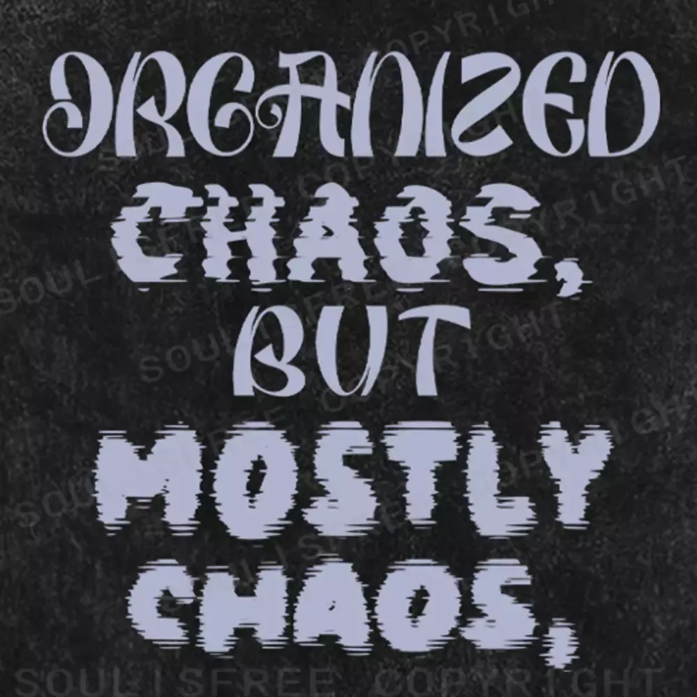 ORGANIZED CHAOS, BUT MOSTLY CHAOS Washed T-shirt