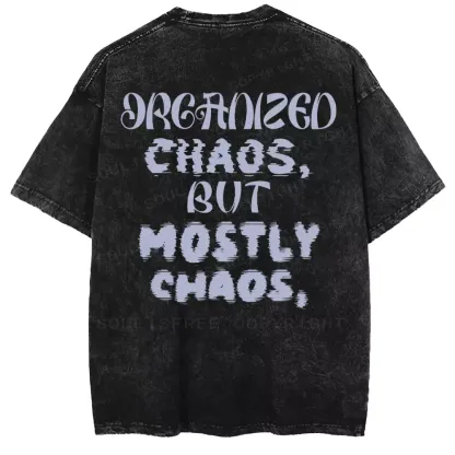 ORGANIZED CHAOS, BUT MOSTLY CHAOS Washed T-shirt