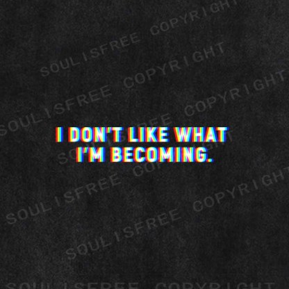 Soulisfree I DON'T LIKE WHAT I'M BECOMING Washed Tee