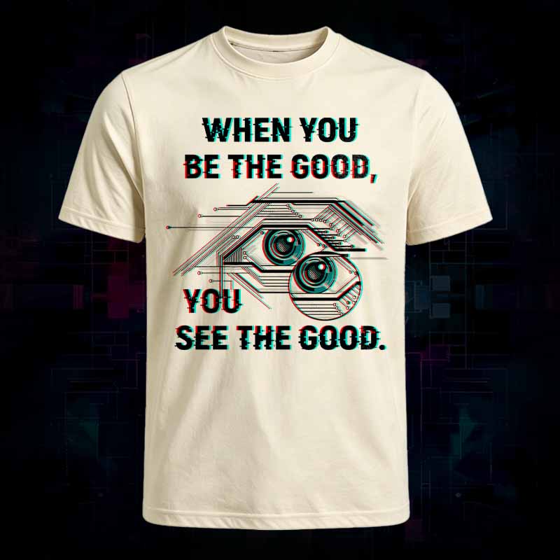 Soulisfree   WHEN YOU BE THE GOOD, YOU SEE THE GOOD Classic Tee