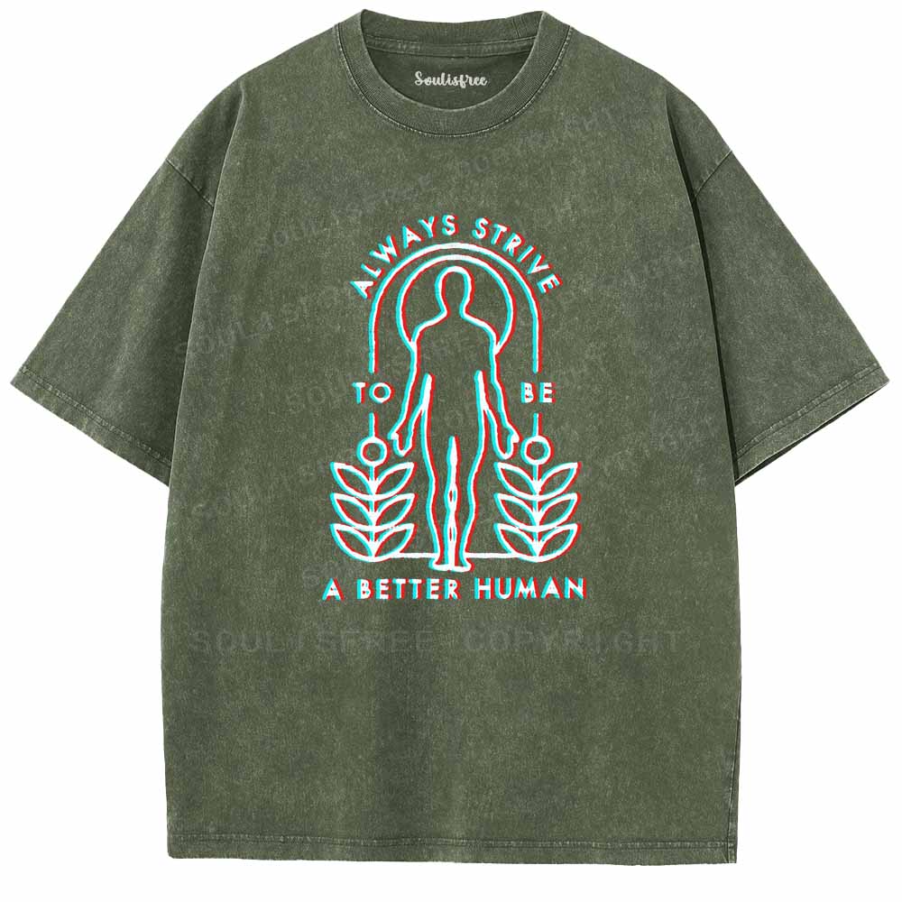 Soulisfree  ALWAYS STRIVE TO BE A BETTER HUMAN Washed Tee