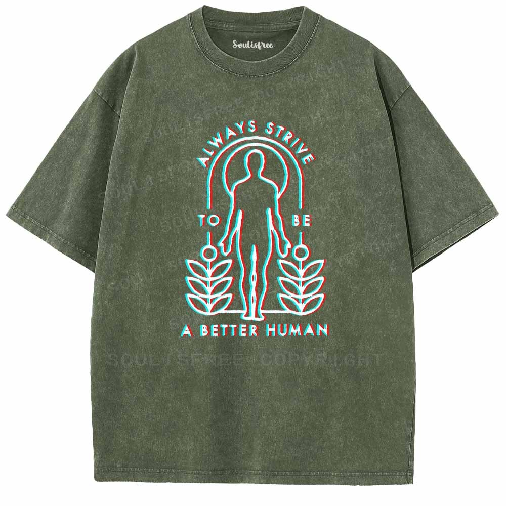 Soulisfree  ALWAYS STRIVE TO BE A BETTER HUMAN Washed Tee
