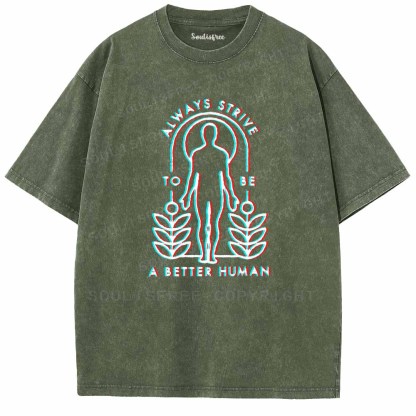 Soulisfree  ALWAYS STRIVE TO BE A BETTER HUMAN Washed Tee