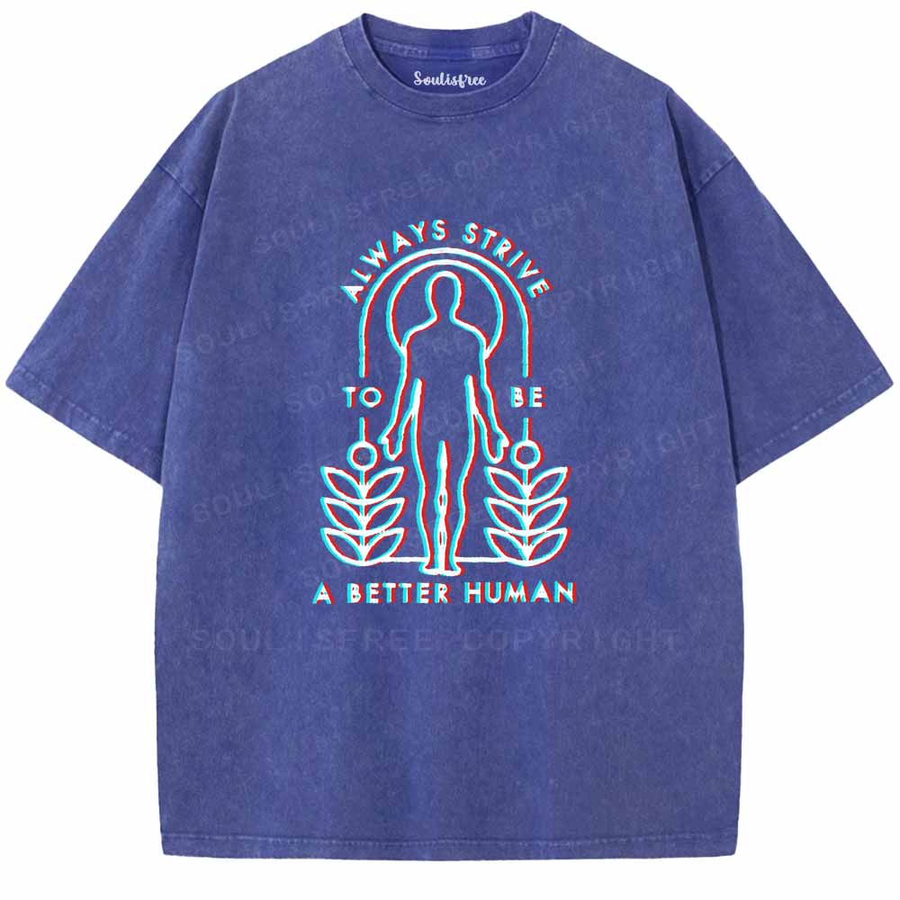 Soulisfree  ALWAYS STRIVE TO BE A BETTER HUMAN Washed Tee