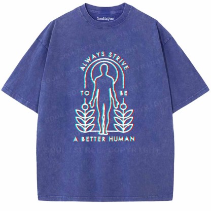 Soulisfree  ALWAYS STRIVE TO BE A BETTER HUMAN Washed Tee