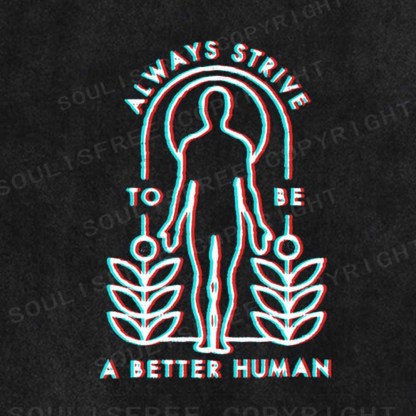 Soulisfree  ALWAYS STRIVE TO BE A BETTER HUMAN Washed Tee