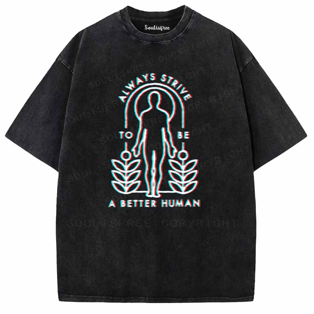 Soulisfree  ALWAYS STRIVE TO BE A BETTER HUMAN Washed Tee