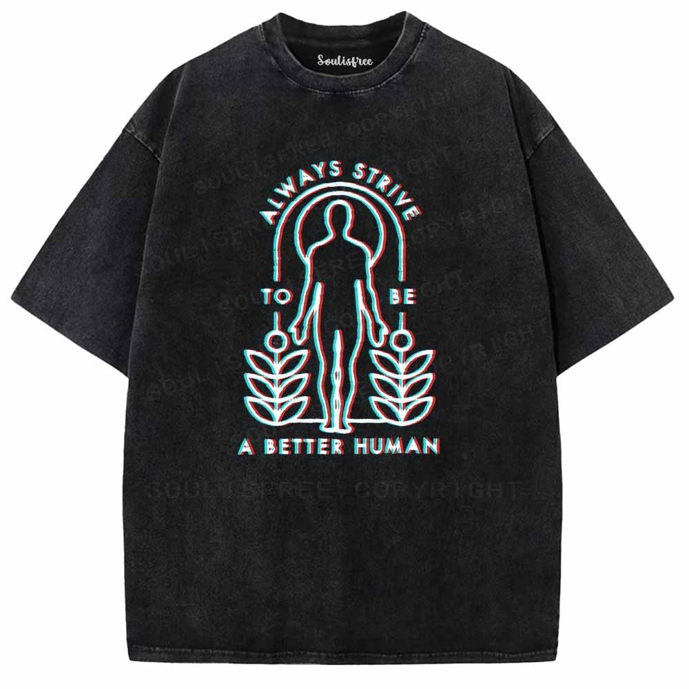 Soulisfree  ALWAYS STRIVE TO BE A BETTER HUMAN Washed Tee