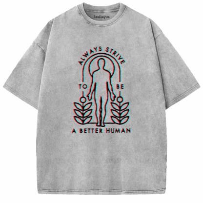 Soulisfree  ALWAYS STRIVE TO BE A BETTER HUMAN Washed Tee