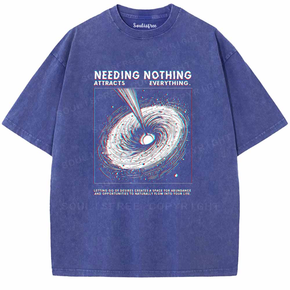 Soulisfree  NEEDING NOTHING ATTRACTS EVERYTHING. Washed Tee