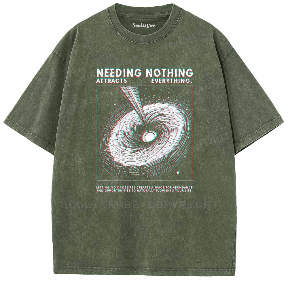 Soulisfree  NEEDING NOTHING ATTRACTS EVERYTHING. Washed Tee