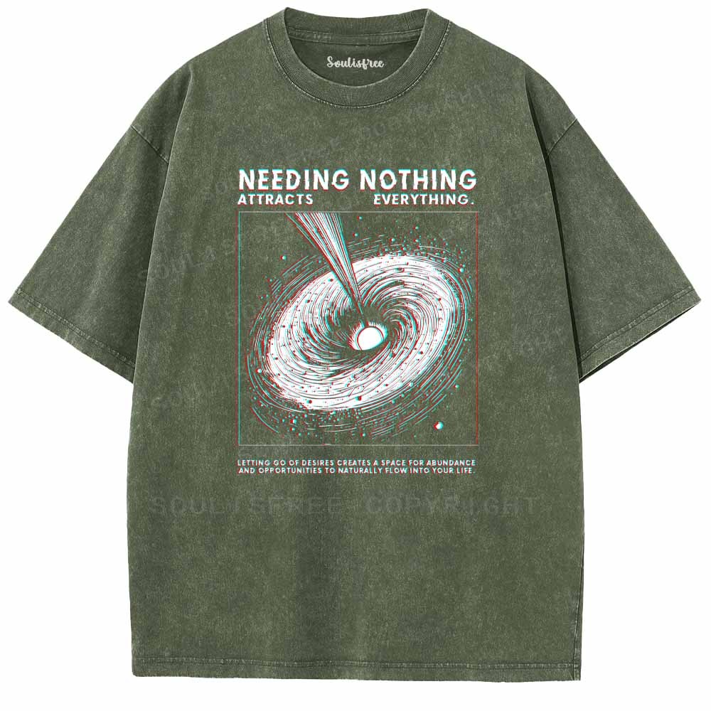 Soulisfree  NEEDING NOTHING ATTRACTS EVERYTHING. Washed Tee