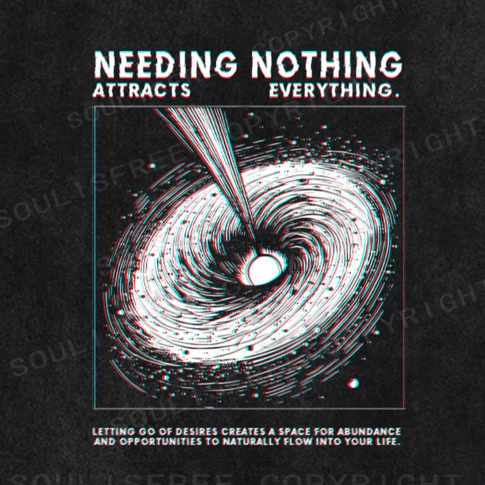 Soulisfree  NEEDING NOTHING ATTRACTS EVERYTHING. Washed Tee