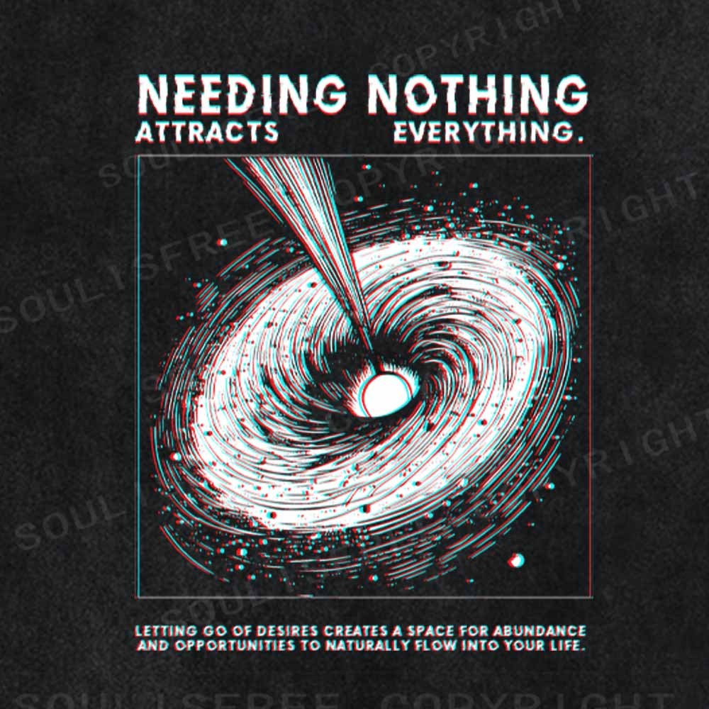 Soulisfree  NEEDING NOTHING ATTRACTS EVERYTHING. Washed Tee