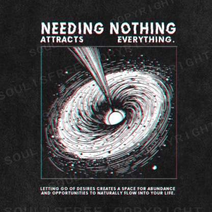 Soulisfree  NEEDING NOTHING ATTRACTS EVERYTHING. Washed Tee