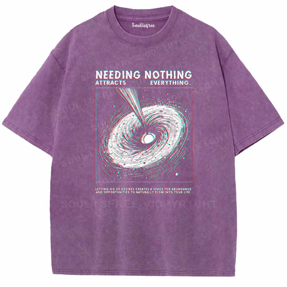 Soulisfree  NEEDING NOTHING ATTRACTS EVERYTHING. Washed Tee